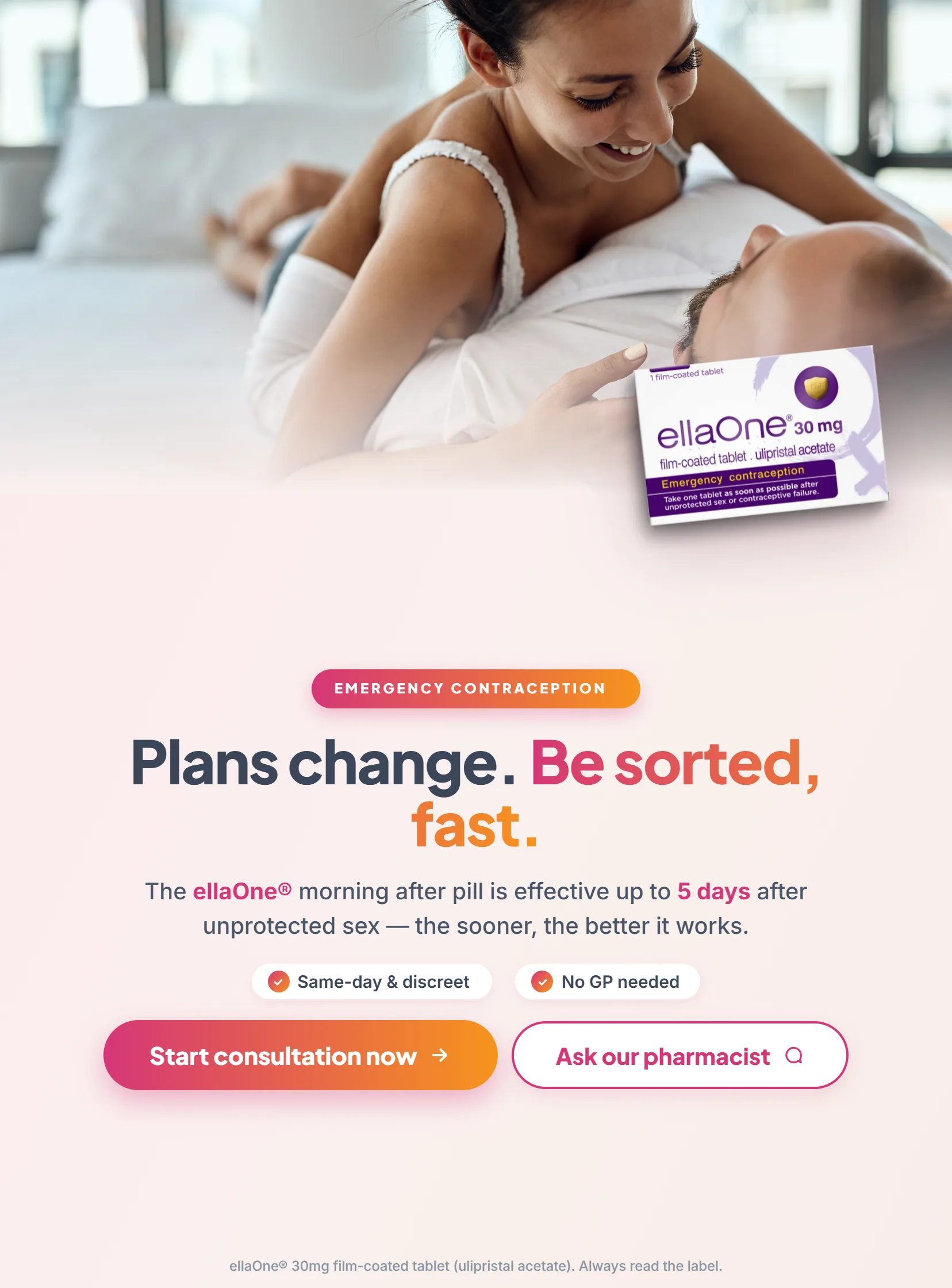 ellaOne emergency contraception — Plans change. Be sorted, fast. The ellaOne morning after pill is effective up to 5 days (120 hours) after unprotected sex, but the sooner you take it, the better it works. Same-day, discreet service. No GP appointment needed. Judgement-free pharmacist advice.